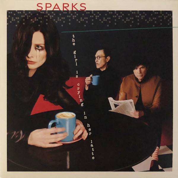 Sparks – The Girl Is Crying In Her Latte